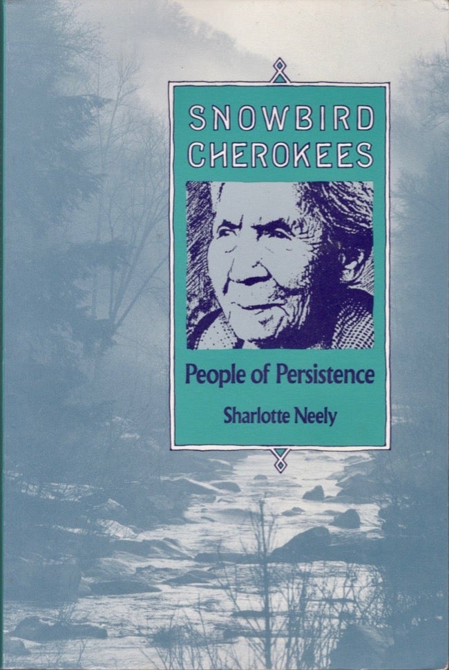 Item #17707 Snowbird Cherokees: People of Persistence. Sharlotte Neely.