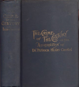 Item #17720 The Crime of the Century or, The Assassination of Dr. Patrick Henry Cronin. A...