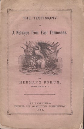 Item #17766 The Testimony of A Refugee from East Tennessee. Hermann Bokum, Chaplain U. S. A