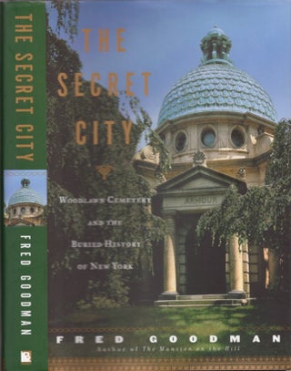 Item #17785 The Secret City: Woodlawn Cemetery and the Buried History of New York. Fred Goodman