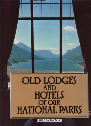 Item #17790 The Old Lodges & Hotels of Our National Parks. Bill McMillon