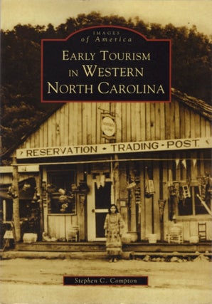 Item #17794 Images of America: Early Tourism in Western Norh Carolina. Stephen C. Compton