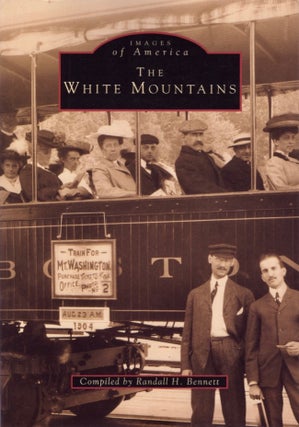Item #17800 Images of America: The White Mountains. Randall H. Bennett