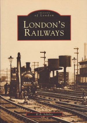 Item #17818 Images of London: London's Railways. K. A. Scholey