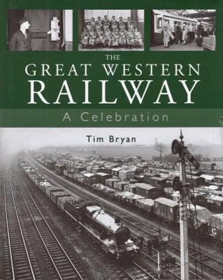 Item #17819 The Great Western Railway A Celebration. Tim Bryan