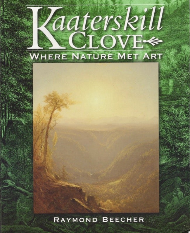 Item #17820 Kaaterskill Clove Where Nature Met Art. Raymond Beecher.