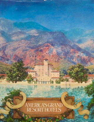 Item #17822 America's Grand Resort Hotels. Jeffrey Limerick, Nancy Ferguson, Richard Oliver