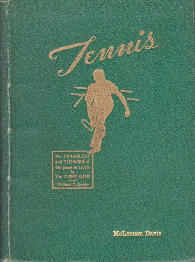 Item #17839 Tennis Builder of Citizenship: The Psychology and Technique of the Game as Taught in the Tennis Clinic. William Plummer Jacobs.