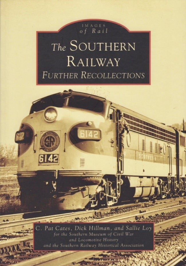 Item #17872 Images of Rail: The Southern Railway Further Recollections. C. Pat Cates, Dick Hillman, Sallie, Loy.