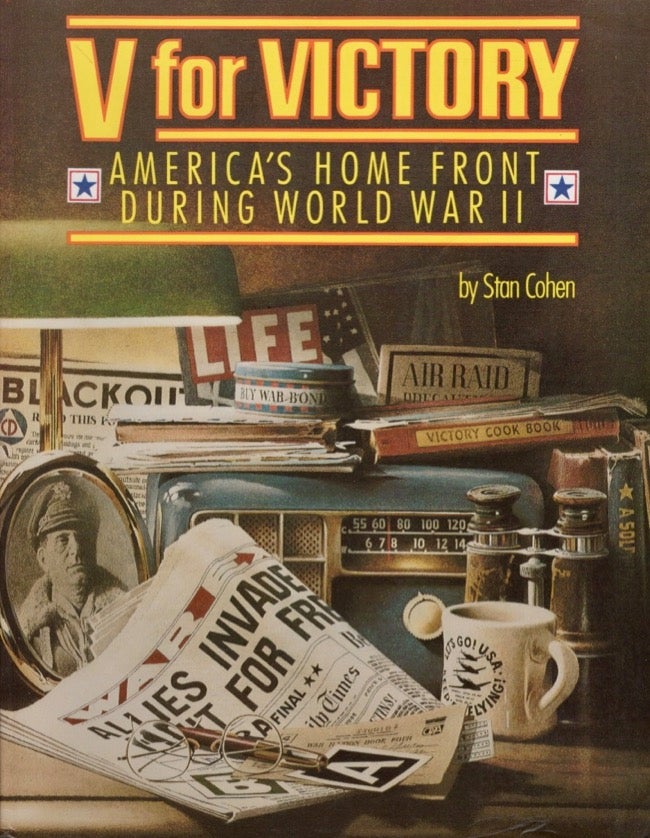 Item #17879 V for Victory America's Home Front During World War II. Stan Cohen.