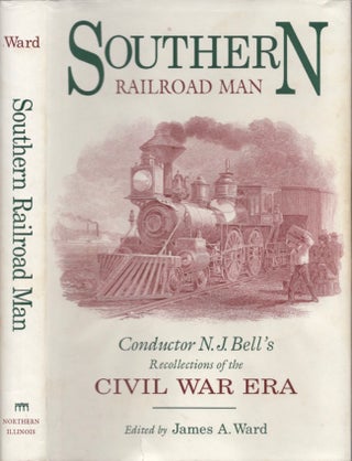 Item #17889 Southern Railroad Man: Conductor N. J. Bell's Recollections of the Civil War Era. N....