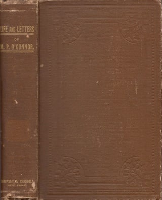Item #17923 The Life and Letters of M. P. O' Connor. Mary Doline O' Connor, written and