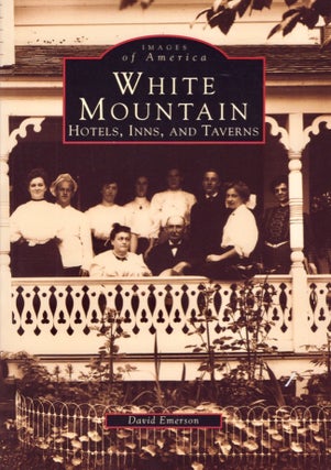 Item #17928 Images of America: White Mountain Hotels, Inns, and Taverns. David Emerson