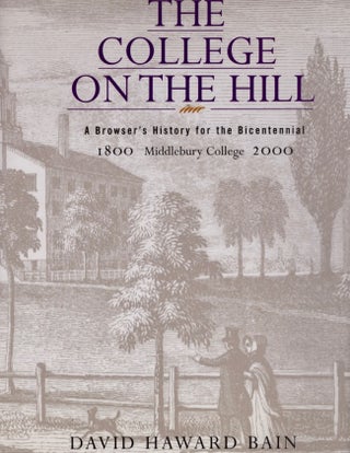 Item #17941 The College on the Hill: A Browser's History for the Bicentennial Middlebury College...