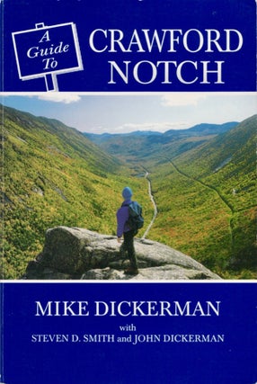 Item #17943 A Guide to the Crawford Notch. Mike Dickerman, Steven D. Smith, John Dickerman