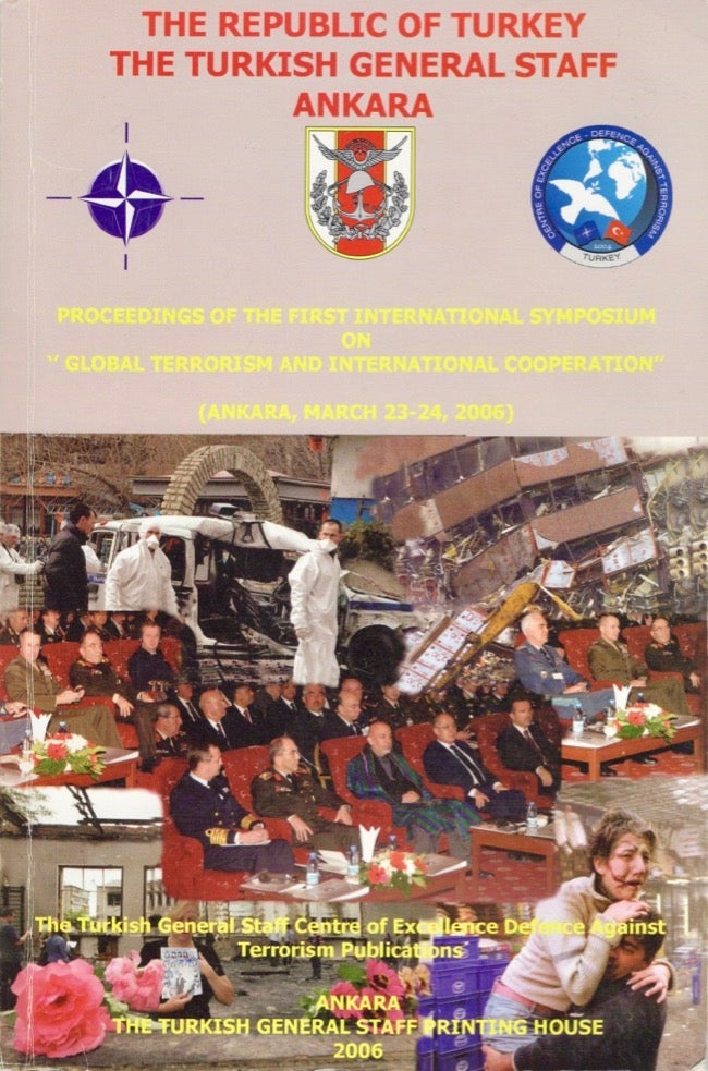 Item #17951 Proceedings of the First International Symposium on "Global Terrorism and International Cooperation" (Ankara, 23-24 March 2006). The Republic of Turkey The Turkish General Staff.