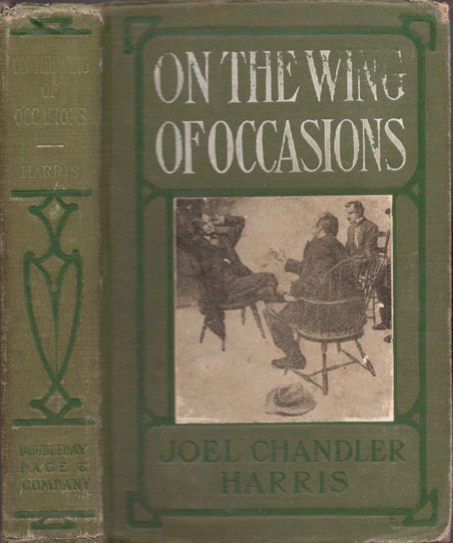 Item #18050 On the Wing of Occasions. Being the Authorised Version of Certain Curious Episodes of the Late Civil War, Including the Hitherto Suppressed Narrative of the Kidnapping of President Lincoln. Joel Chandler Harris.