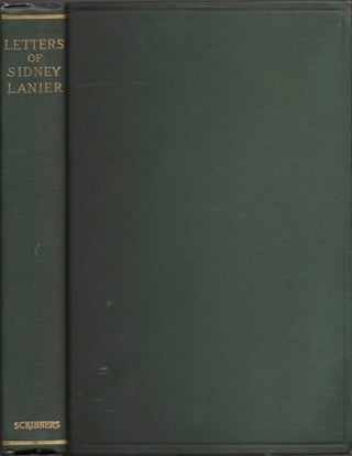Item #18056 Letters of Sidney Lanier Selections from His Correspondence 1866-1881. Sidney Lanier