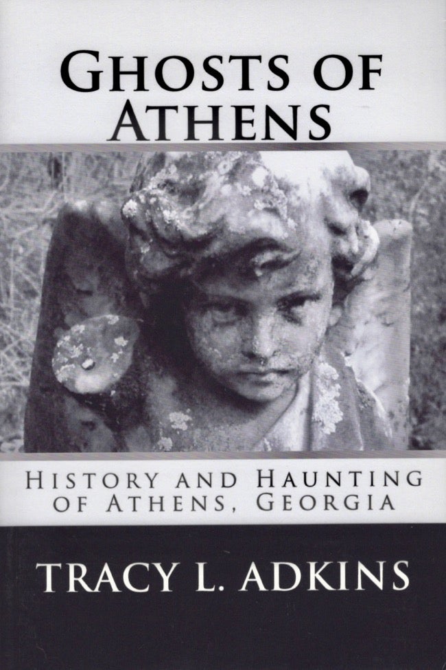 Item #18080 Ghosts of Athens: History and Haunting of Athens, Georgia. Tracy L. Adkins.