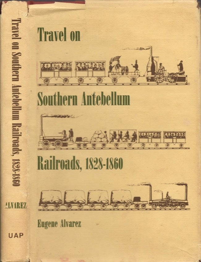 Item #18090 Travel on Southern Antebellum Railroads, 1828-1860. Eugene Alvarez.