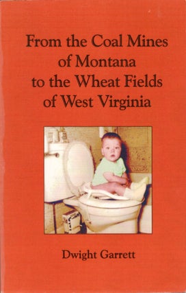 Item #18226 From the Coal Mines of Montana to the Wheat Fields of West Virginia. Dwight Garrett