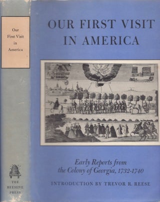 Item #18227 Our First Visit to America: Early Reports From the Colony of Georgia, 1732-1740....