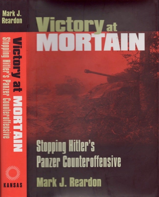 Item #18236 Victory at Mortain Stopping Hitler's Panzer Counteroffensive. Mark J. Reardon.