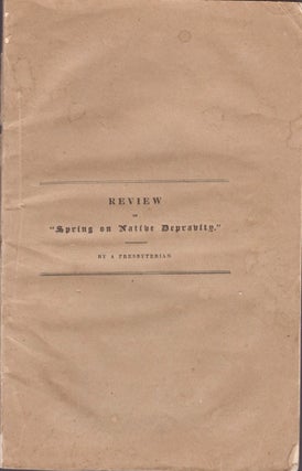 Item #18238 Review of "Spring on Native Depravity." A Critical, Philosophical, and Theological...