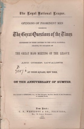 Item #18255 The Loyal National League. Opinions of Prominent Men Concerning The Great Questions...