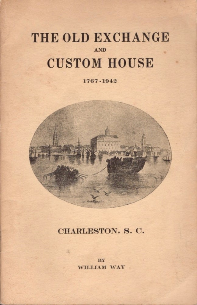 Item #18257 The Old Exchange and Custom House Historical Address Delivered at the Quarter-Centennial Conference of the South Carolina Daughters of the American Revolution. William Way.