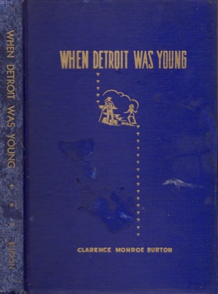 Item #18274 When Detroit Was Young Historical Studies. Clarence Monroe Burton, M. M. Quaife