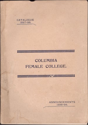 Item #18324 Columbia Female College Catalogue 1897-98. Announcements 1898-99. Columbia Female...