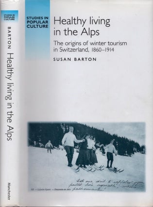 Item #18357 Healthy Living in the Alps: The origins of winter tourism in Switzerland, 1860-1914....