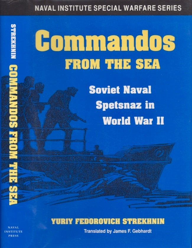 Item #18378 Commandos From the Sea: Soviet Naval Spetsnaz in World War II. Yuriy Fedorovich Strekhin, James F. Gebhardt.