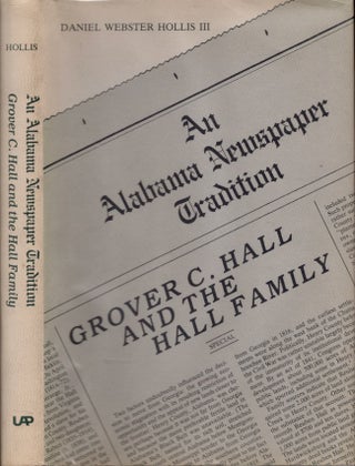 Item #18381 An Alabama Newspaper Tradition: Grover C. Hall and the Hall Family. Daniel Webster...