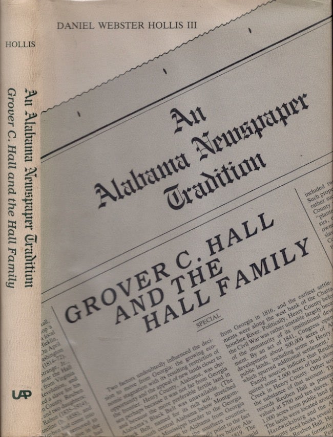 Item #18381 An Alabama Newspaper Tradition: Grover C. Hall and the Hall Family. Daniel Webster III Hollis.