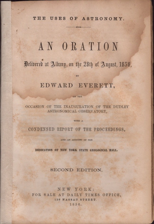 Item #18398 The Uses of Astronomy. An Oration Delivered at Albany, on the 28th of August, 1856, on the Occasion of the Inauguration of the of the Dudley Astronomical Observatory, With A Condensed Report of the Proceedings, And An Account of the Dedication of the New York State Geological Hall. Edward Everett.