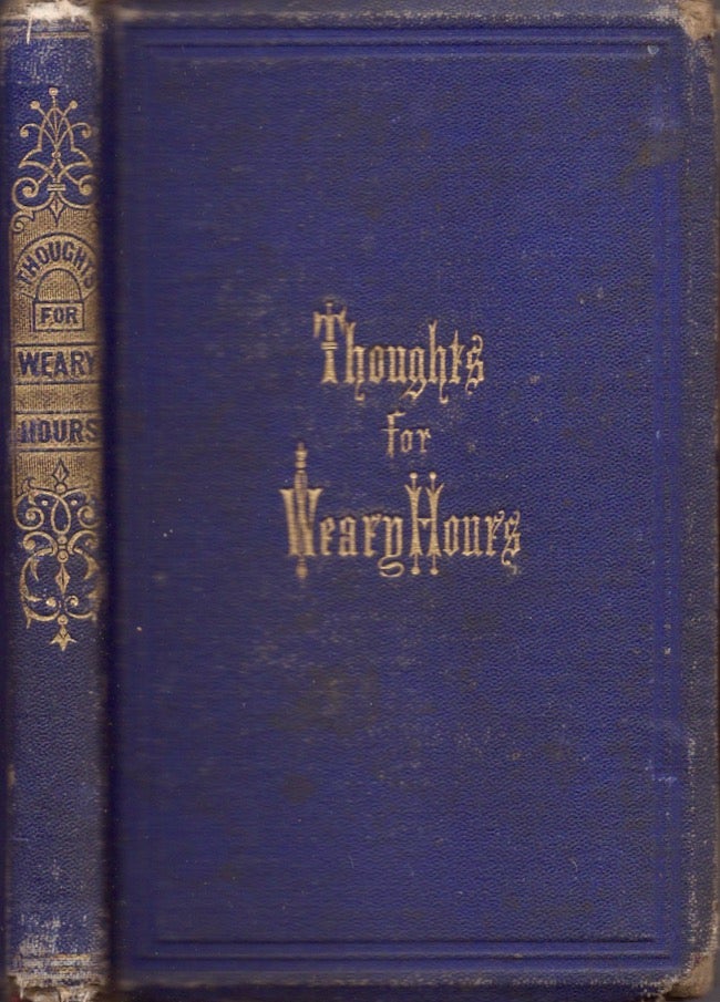 Item #18415 Thoughts for Weary Hours. Publisher Thomas Whittaker.