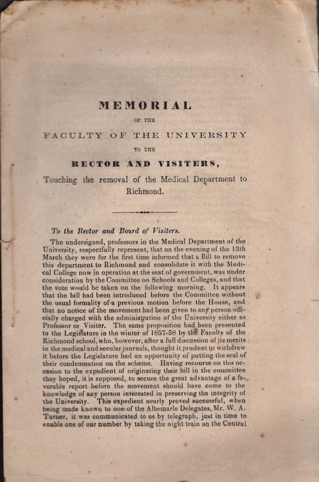 Item #18432 Memorial of the Faculty of the University to the Rector and Visiters, Touching the removal of the Medical Department to Richmond. Prof. of Chemistry, Pharmacy, Prof. Practice of Medicine, Obstetrics, J. L. M. D. Cabell, Physiology Prof. of Comparative Anatomy, Surgery, S. M. D. Maupin, H. M. D. Howard, J. S. Davis, Materia Medica and Botany Prof. of Anatomy.