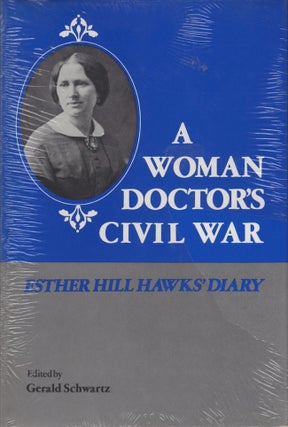 Item #18586 A Woman Doctor's Civil War. Esther Hill Hawks' Diary. Esther Hill Hawks, Gerald Schwartz