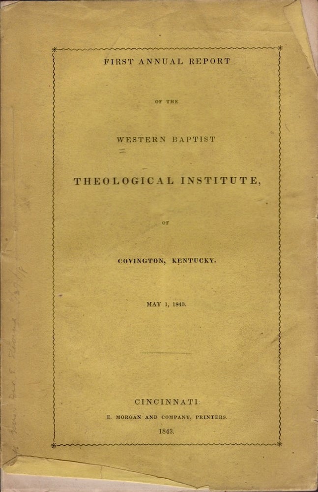 Item #18648 First Annual Report of the Western Theological Institute of Covington, Kentucky. May 1, 1843. Western Baptist Theological Institute.