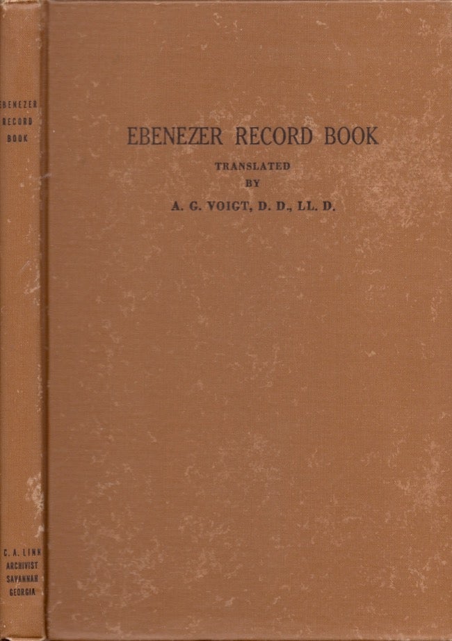 Item #18659 Ebenezer Record Book Containing Early Records of Jerusalem Evangelical Lutheran Church, Effingham, Ga., More Commonly Known As Ebenezer Church. A. G. Voigt, C. A. Linn, and publisher.