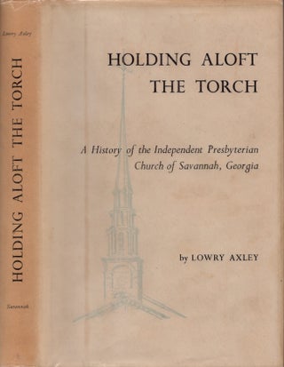 Item #18694 Holding Aloft the Torch: A History of the Independent Presbyterian Church of...