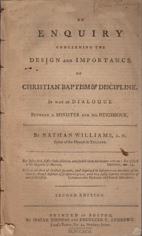 Item #18728 An Enquiry Concerning the Design and Importance of Christian Baptism & Discipline. In way of Dialogue Between a Minister and His Neighbour. Nathan Williams.