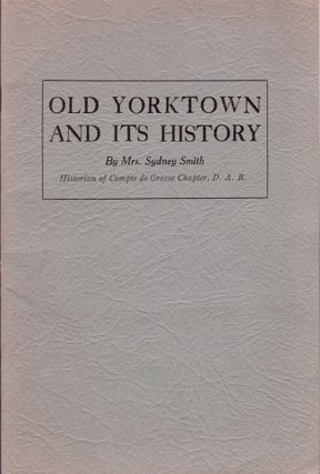 Item #18788 Old Yorktown and Its History. Mrs. Sydney Smith, D. A. R. Historian of Compte de...