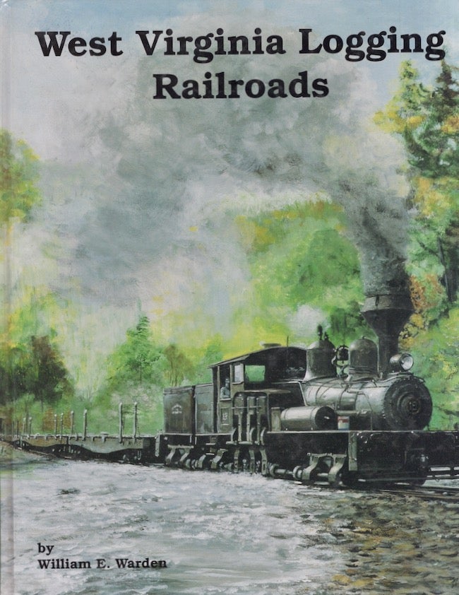 Item #19029 West Virginia Logging Railroads. William E. Warden.