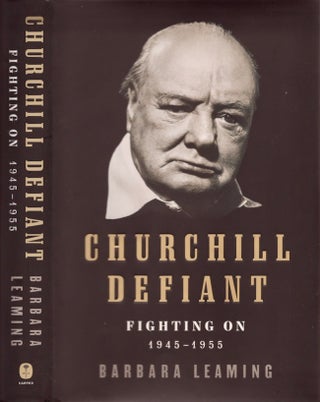 Item #19085 Churchill Defiant: Fighting On: 1945-1955. Barbara Leaming