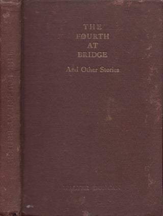 Item #19098 The Fourth at Bridge And Other Stories. Walter Duncan