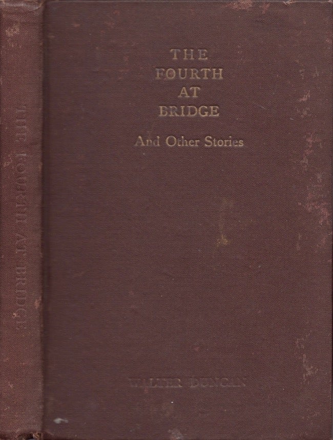 Item #19098 The Fourth at Bridge And Other Stories. Walter Duncan.