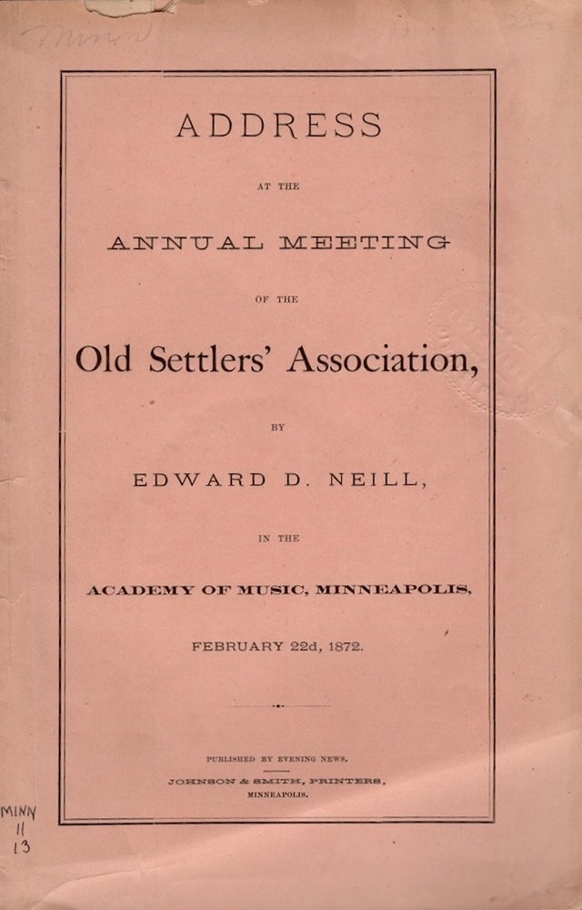 Item #19123 Address at the Annual Meeting of the Old Settler's Association by Edward D. Neill, In the Academy of Music, Minneapolis, February 22d, 1872. Edward D. Neill.